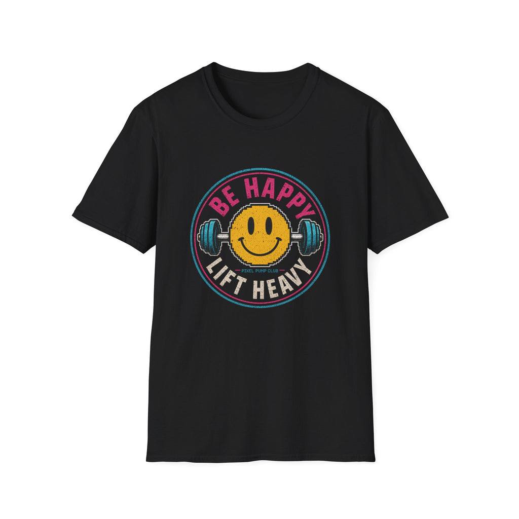 Be Happy Lift Heavy T‑Shirt