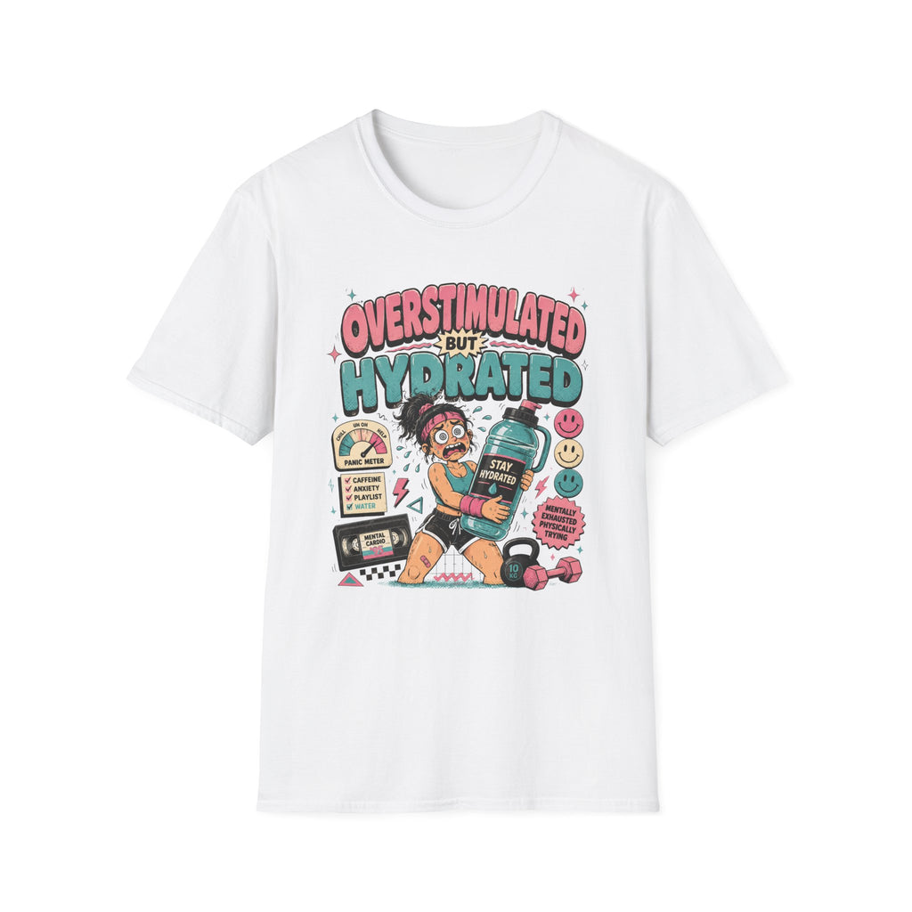 Overstimulated But Hydrated T-Shirt - Funny Self-Care Graphic Tee
