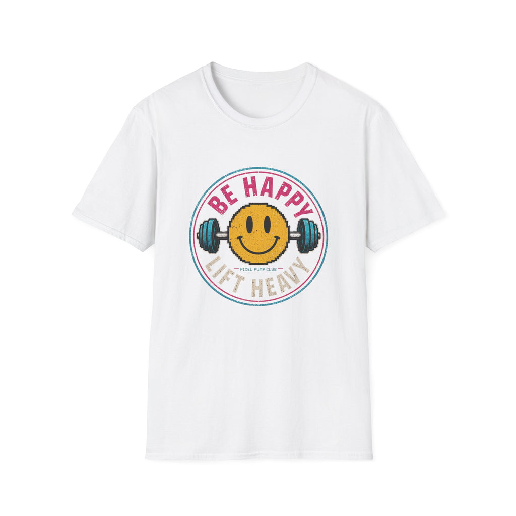 Be Happy Lift Heavy T‑Shirt