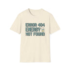 Error 404 Energy Not Found T-Shirt