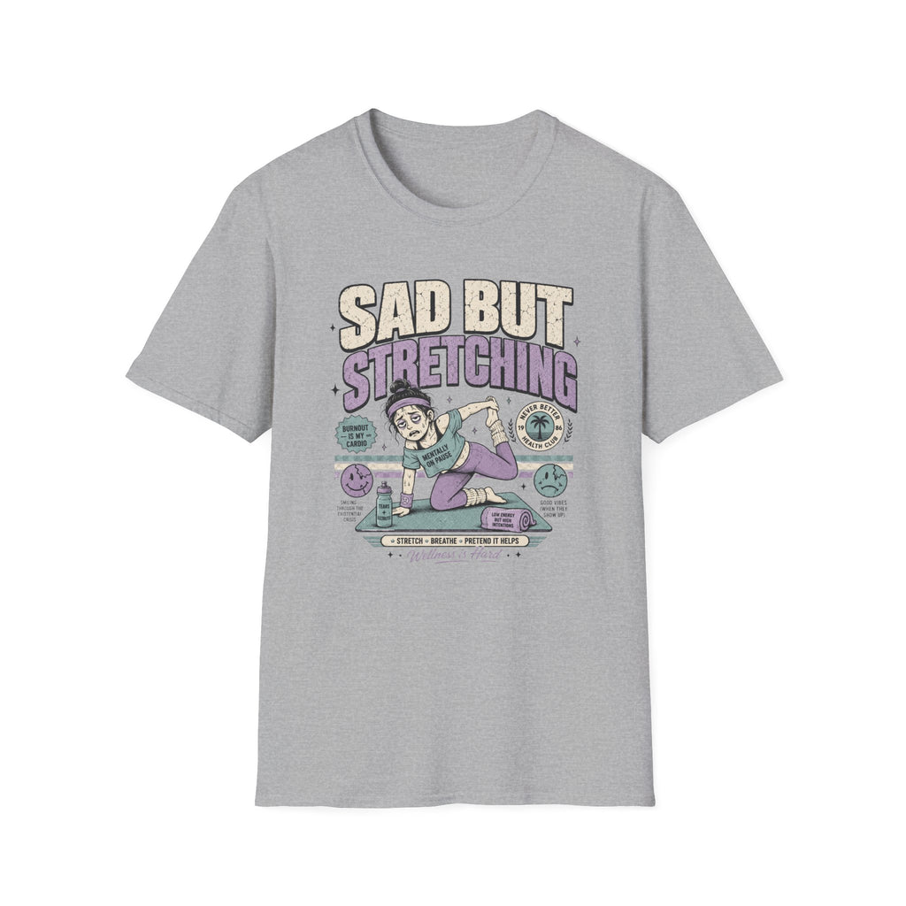 Sad But Stretching T-Shirt