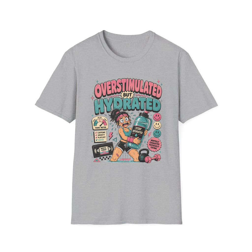 Overstimulated But Hydrated T-Shirt - Funny Self-Care Graphic Tee