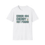 Error 404 Energy Not Found T-Shirt