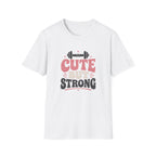Cute But Strong T-Shirt - Women’s Fitness Graphic Tee