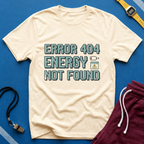 Error 404 Energy Not Found T-Shirt