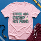 Error 404 Energy Not Found T-Shirt